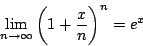 \begin{displaymath}
\lim_{n \to \infty} \left(1+\dfrac{x}{n} \right)^n=e^x
\end{displaymath}