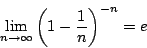 \begin{displaymath}
\lim_{n \to \infty}\left(1-\dfrac{1}{n} \right)^{-n}=e
\end{displaymath}