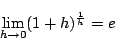 \begin{displaymath}
\lim_{ h \to 0}(1+h)^{\frac{1}{h}}=e
\end{displaymath}