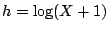 $h=\log(X+1)$