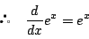 \begin{displaymath}
\quad \dfrac{d}{dx}e^x=e^x
\end{displaymath}