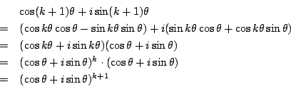 \begin{displaymath}
\begin{array}{ll}
&\cos(k+1)\theta+i\sin(k+1)\theta\\
=&(\c...
...ta+i\sin\theta)\\
=&(\cos\theta+i\sin\theta)^{k+1}
\end{array}\end{displaymath}