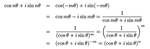 \begin{displaymath}
\begin{array}{ll}
\cos n\theta+i\sin n\theta&=\ \cos(-m\thet...
...eta)+i\sin(-m\theta)\ =\ \cos n\theta+i\sin n\theta
\end{array}\end{displaymath}