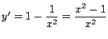 $y'=1-\dfrac{1}{x^2}=\dfrac{x^2-1}{x^2}$