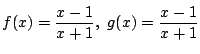 $f(x)=\dfrac{x-1}{x+1},\ g(x)=\dfrac{x-1}{x+1}$