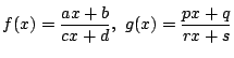 $f(x)=\dfrac{ax+b}{cx+d},\ g(x)=\dfrac{px+q}{rx+s}$