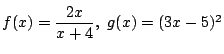 $f(x)=\dfrac{2x}{x+4},\ g(x)=(3x-5)^2$
