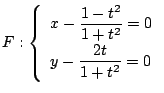 $F:\left\{\begin{array}{l}x-\dfrac{1-t^2}{1+t^2}=0\\
y-\dfrac{2t}{1+t^2}=0 \end{array}\right.$