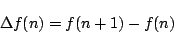\begin{displaymath}
\Delta f(n)=f(n+1)-f(n)
\end{displaymath}