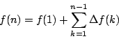 \begin{displaymath}
f(n)=f(1)+\displaystyle \sum_{k=1}^{n-1}\Delta f(k)
\end{displaymath}