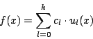 \begin{displaymath}
f(x)=\sum_{l=0}^k c_l\cdot u_l(x)
\end{displaymath}