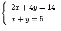$\left\{
\begin{array}{l}
2x+4y=14\\
x+y=5
\end{array}\right.$