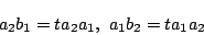 \begin{displaymath}
a_2b_1=ta_2a_1,\ a_1b_2=ta_1a_2
\end{displaymath}