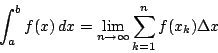\begin{displaymath}
\int_a^bf(x)\,dx=\lim_{n \to \infty}\sum_{k=1}^nf(x_k)\Delta x
\end{displaymath}