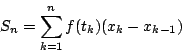 \begin{displaymath}
S_n=\sum _{k=1}^nf(t_k)(x_k-x_{k-1})
\end{displaymath}