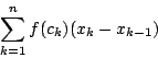 \begin{displaymath}
\sum _{k=1}^nf(c_k)(x_k-x_{k-1})
\end{displaymath}