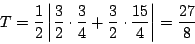 \begin{displaymath}
T=\dfrac{1}{2}\left\vert\dfrac{3}{2}\cdot\dfrac{3}{4}+\dfrac{3}{2}\cdot\dfrac{15}{4} \right\vert
=\dfrac{27}{8}
\end{displaymath}