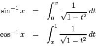 \begin{eqnarray*}
\sin^{-1}x&=&\int_0^x\dfrac{1}{\sqrt{1-t^2}}\,dt\\
\cos^{-1}x&=&\int_x^1\dfrac{1}{\sqrt{1-t^2}}\,dt
\end{eqnarray*}
