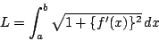 \begin{displaymath}
L=\int_a^b\sqrt{1+\{f'(x)\}^2}\,dx
\end{displaymath}