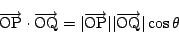 \begin{displaymath}
\overrightarrow{\mathrm{OP}}\cdot\overrightarrow{\mathrm{OQ}...
...thrm{OP}}\vert\vert\overrightarrow{\mathrm{OQ}}\vert\cos\theta
\end{displaymath}