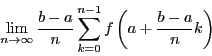 \begin{displaymath}
\lim_{n \to \infty}\dfrac{b-a}{n}\sum_{k=0}^{n-1}f \left(a+\dfrac{b-a}{n}k\right)
\end{displaymath}