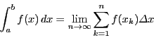 \begin{displaymath}
\int_a^bf(x)\,dx=\lim_{n \to \infty}\sum_{k=1}^nf(x_k)\mit{\Delta} x
\end{displaymath}