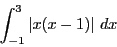 \begin{displaymath}
\int_{-1}^3\left\vert x(x-1) \right\vert\,dx
\end{displaymath}