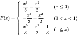 \begin{displaymath}
F(x)=
\left\{
\begin{array}{ll}
\dfrac{x^3}{3}-\dfrac{...
...ac{x^2}{2}+\dfrac{1}{3}
&(1\le x)\\
\end{array}
\right.
\end{displaymath}