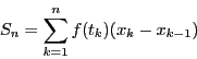 \begin{displaymath}
S_n=\sum _{k=1}^nf(t_k)(x_k-x_{k-1})
\end{displaymath}
