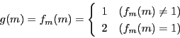 \begin{displaymath}
g(m)=f_m(m)=
\left\{
\begin{array}{ll}
1 &(f_m(m) \ne 1)\\
2 &(f_m(m)=1)
\end{array}
\right.
\end{displaymath}