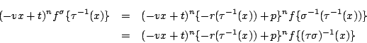 \begin{eqnarray*}
(-vx+t)^nf^{\sigma}\{\tau^{-1}(x)\}&=&
(-vx+t)^n\{-r(\tau^{-1}...
...\
&=&(-vx+t)^n\{-r(\tau^{-1}(x))+p\}^nf\{(\tau\sigma)^{-1}(x)\}
\end{eqnarray*}