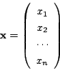 \begin{displaymath}
\mathrm{\bf x}=
\left(
\begin{array}{c}
x_1\\ x_2\\ \cdots \\ x_n
\end{array}\right)
\end{displaymath}