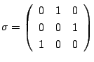 $\sigma=\left(
\begin{array}{ccc}
0&1&0\\
0&0&1\\
1&0&0
\end{array}\right)$