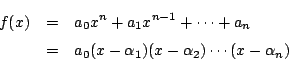 \begin{eqnarray*}
f(x)&=&a_0x^n+a_1x^{n-1}+\cdots +a_n\\
&=&a_0(x-\alpha_1)(x-\alpha_2)\cdots(x-\alpha_n)
\end{eqnarray*}