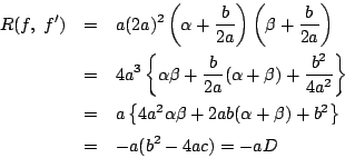 \begin{eqnarray*}
R(f,\ f')&=&a(2a)^2\left(\alpha+\dfrac{b}{2a}\right)
\left(\...
...pha\beta+2ab(\alpha+\beta)
+b^2\right\}\\
&=&-a(b^2-4ac)=-aD
\end{eqnarray*}
