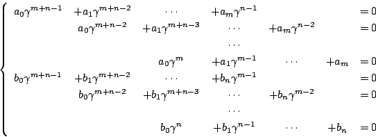 \begin{displaymath}
\left\{
\begin{array}{cccccccc}
a_0\gamma^{m+n-1}&+a_1\...
...mma^n&+b_1 \gamma^{n-1}&\cdots&+b_n&=0
\end{array}
\right.
\end{displaymath}