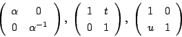 \begin{displaymath}
\left(
\begin{array}{cc}
\alpha&0\\ 0&\alpha^{-1}
\end{ar...
...t),\
\left(
\begin{array}{cc}
1&0\\ u&1
\end{array}\right)
\end{displaymath}