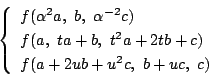 \begin{displaymath}
\left\{
\begin{array}{l}
f(\alpha^2a,\ b,\ \alpha^{-2}c)\\...
...\ t^2a+2tb+c)\\
f(a+2ub+u^2c,\ b+uc,\ c)
\end{array}\right.
\end{displaymath}