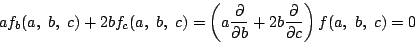 \begin{displaymath}
af_b(a,\ b,\ c)+2bf_c(a,\ b,\ c)
=\left(a\dfrac{\partial}{\partial b}
+2b\dfrac{\partial}{\partial c}\right)f(a,\ b,\ c)
=0
\end{displaymath}