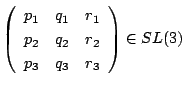 $
\left(
\begin{array}{ccc}
p_1&q_1&r_1\\
p_2&q_2&r_2\\
p_3&q_3&r_3
\end{array}\right)\in SL(3)$