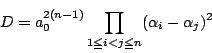 \begin{displaymath}
D=a_0^{2(n-1)}\prod_{1\le i<j \le n}(\alpha_i-\alpha_j)^2
\end{displaymath}