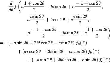 \begin{eqnarray*}
&&\dfrac{d}{d\theta}f\left(
a\dfrac{1+\cos2\theta}{2}+bi\sin2\...
...d +\left(-a\sin2\theta+2bi\cos2\theta-c\sin2\theta\right)f_c(V)
\end{eqnarray*}