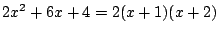 $2x^2+6x+4=2(x+1)(x+2)$