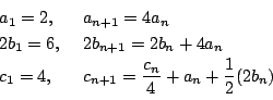 \begin{displaymath}
\begin{array}{ll}
a_1=2,\ &a_{n+1}=4a_n\\
2b_1=6,\ &2b_{...
...4,\ &c_{n+1}=\dfrac{c_n}{4}+a_n+\dfrac{1}{2}(2b_n)
\end{array}\end{displaymath}