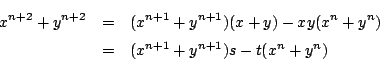 \begin{eqnarray*}
x^{n+2}+y^{n+2}&=&(x^{n+1}+y^{n+1})(x+y)-xy(x^n +y^n)\\
&=&(x^{n+1}+y^{n+1})s-t(x^n +y^n)
\end{eqnarray*}