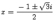 $x=\dfrac{-1\pm\sqrt{3}i}{2}$