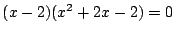 $(x-2)(x^2+2x-2)=0 $