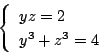 \begin{displaymath}
\left\{
\begin{array}{l}
yz=2\\
y^3+z^3=4
\end{array}\right.
\end{displaymath}