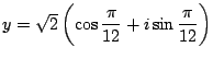 $y=\sqrt{2} \left(\cos \dfrac{\pi}{12}+ i\sin \dfrac{\pi}{12} \right)$