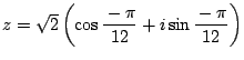 $z=\sqrt{2} \left(\cos \dfrac{-\pi}{12}+ i\sin \dfrac{-\pi}{12} \right)$